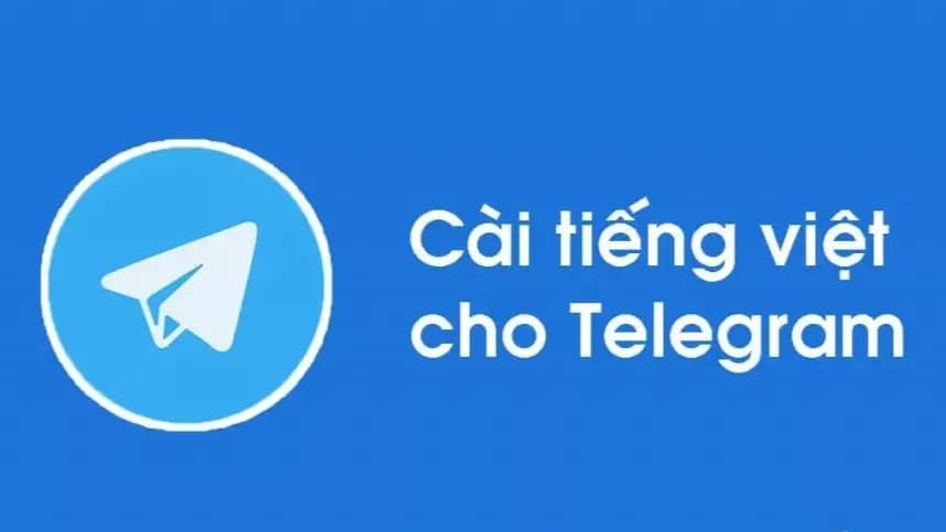 Hướng dẫn cài tiếng Việt cho Telegram trên máy tính và điện thoại mới nhất